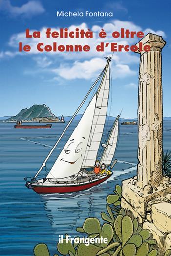 La felicità è oltre le Colonne d'Ercole - Michela Fontana - Libro Edizioni Il Frangente 2017 | Libraccio.it