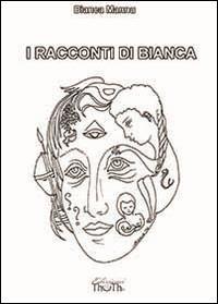 I racconti di Bianca - Bianca Mannu - Libro Thoth 2014 | Libraccio.it
