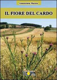 Il fiore del cardo - Annunziata Mazzeo - Libro Thoth 2015 | Libraccio.it