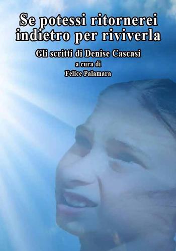 Se potessi ritornerei indietro per riviverla. Gli scritti di Denise Cascasi  - Libro Thoth 2015 | Libraccio.it