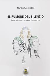 Il rumore del silenzio. Donne in marcia contro la camorra