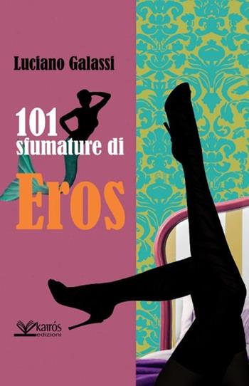101 sfumature di eros - Luciano Galassi - Libro Kairòs 2013, Sherazade | Libraccio.it