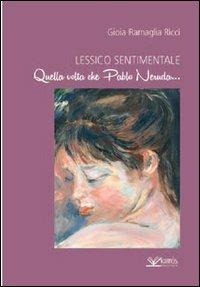 Lessico sentimentale. Quella volta che Pablo Neruda... - Gioia Ricci Ramaglia - Libro Kairòs 2013, Cronache dal Mediterraneo | Libraccio.it