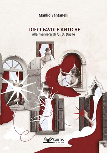 Dieci favole antiche alla maniera di G. B. Basile - Manlio Santanelli - Libro Kairòs 2024 | Libraccio.it
