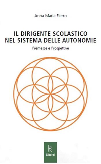 Il dirigente scolastico nel sistema delle autonomie. Premesse e prospettive - Anna Maria Fierro - Libro Kairòs 2025 | Libraccio.it
