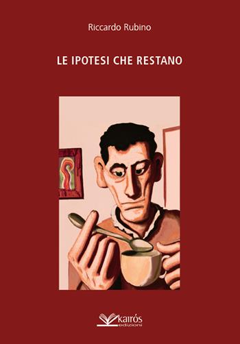 Le ipotesi che restano - Riccardo Rubino - Libro Kairòs 2023 | Libraccio.it