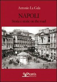 Napoli storia e storie on the road - Antonio La Gala - Libro Kairòs 2013, All'ombra del Vulcano | Libraccio.it