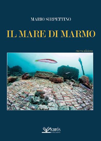 Il mare di marmo - Mario Sirpettino - Libro Kairòs 2014, Il canto di Miseno | Libraccio.it