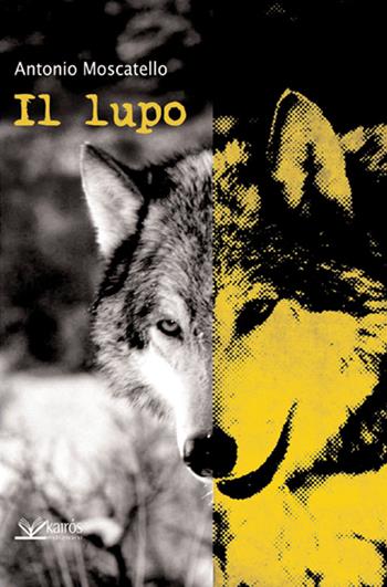 Il lupo - Antonio Moscatello - Libro Kairòs 2014, Maigret | Libraccio.it