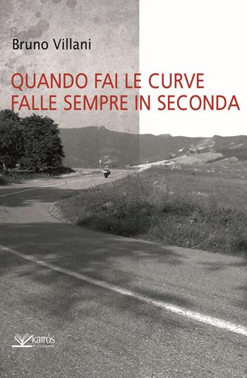 Quando fai le curve falle sempre in seconda - Bruno Villani - Libro Kairòs 2014, Sherazade | Libraccio.it