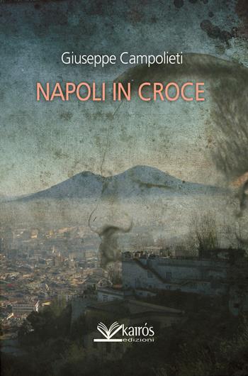 Napoli in croce - Giuseppe Campolieti - Libro Kairòs 2014, Liberal | Libraccio.it