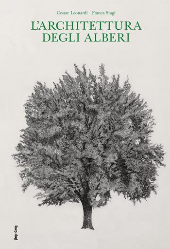 L' architettura degli alberi - Cesare Leonardi, Franca Stagi - Libro Lazy Dog 2018 | Libraccio.it