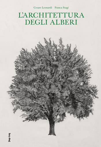 L'architettura degli alberi - Cesare Leonardi, Franca Stagi - Libro Lazy Dog 2018 | Libraccio.it