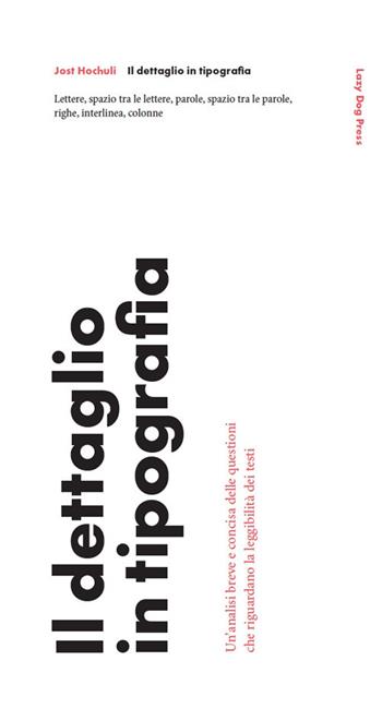 Il dettaglio in tipografia. Un'analisi breve e concisa delle questioni che riguardano la leggibilità dei testi - Jost Hochuli - Libro Lazy Dog 2018 | Libraccio.it