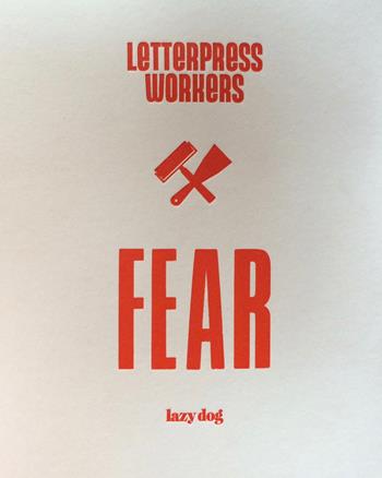 Letterpress workers: fear. Ediz. italiana e inglese - SImona Borzacchiello, Claudio Madella, Giacomo Silva - Libro Lazy Dog 2017 | Libraccio.it