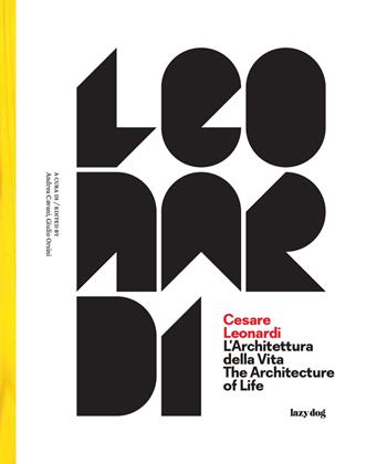 Cesare Leonardi. L'architettura della vita-The architecture of life. Catalogo della mostra (Modena, 15 settembre 2017-4 febbraio 2018). Ediz. illustrata  - Libro Lazy Dog 2017 | Libraccio.it