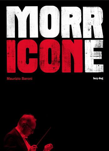 Morricone - Maurizio Baroni - Libro Lazy Dog 2019 | Libraccio.it