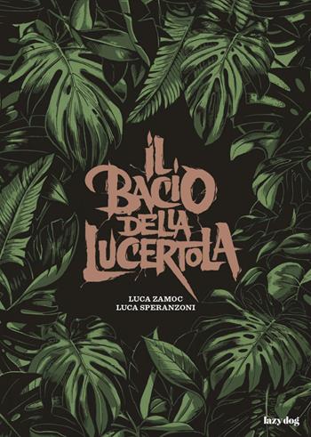 Il bacio della lucertola - Luca Zamoc, Luca Speranzoni - Libro Lazy Dog 2021 | Libraccio.it