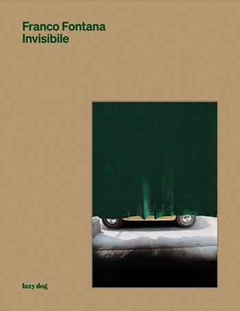 Franco Fontana. Invisibile. Ediz. illustrata. Con 33 pensieri sulla fotografia di Franco Fontana  - Libro Lazy Dog 2022 | Libraccio.it