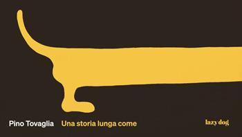 Una storia lunga come. Ediz. illustrata - Pino Tovaglia, Marta Sironi - Libro Lazy Dog 2022 | Libraccio.it