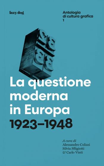 La questione moderna in Europa. 1923–1948  - Libro Lazy Dog 2023, Antologia di cultura grafica | Libraccio.it