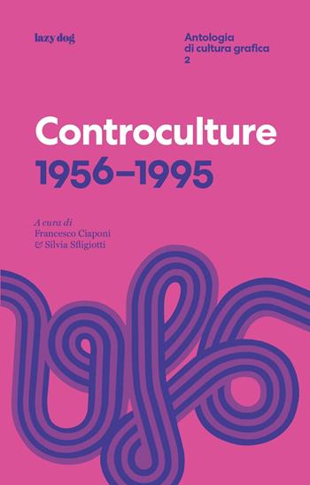 Controculture 1956–1995. Ediz. critica  - Libro Lazy Dog 2024, Antologia di cultura grafica | Libraccio.it