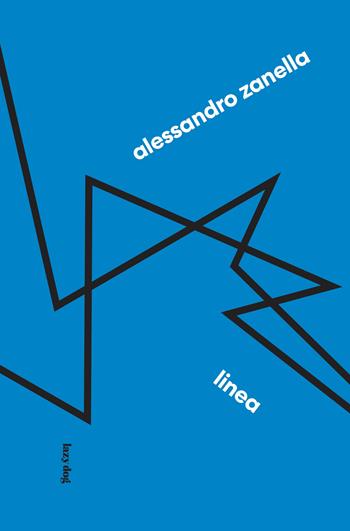 Linea. Ediz. illustrata - Alessandro Zanella - Libro Lazy Dog 2024 | Libraccio.it