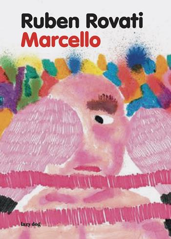 Marcello. Ediz. a colori - Ruben Rovati - Libro Lazy Dog 2025 | Libraccio.it