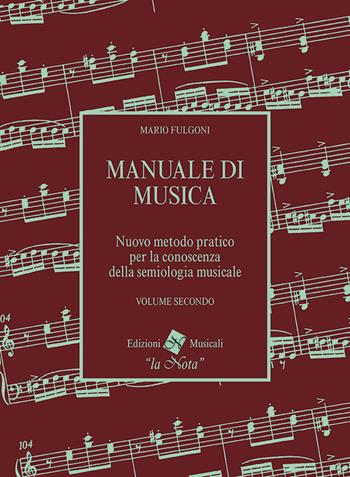 Manuale di musica. Nuovo metodo pratico per la conoscenza della semiologia musicale. Vol. 2 - Mario Fulgoni - Libro La Nota 2008 | Libraccio.it