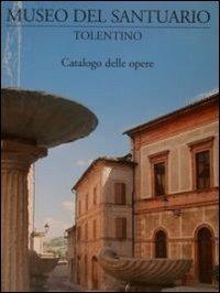 Museo del Santuario, Tolentino. Catalogo delle opere  - Libro Biblioteca Egidiana 2009 | Libraccio.it