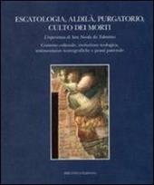 Escatologia, aldilà, purgatorio, culto dei morti. L'esperienza di san Nicola da Tolentino. Contesto culturale, evoluzione teologica, testimonianze iconografiche...