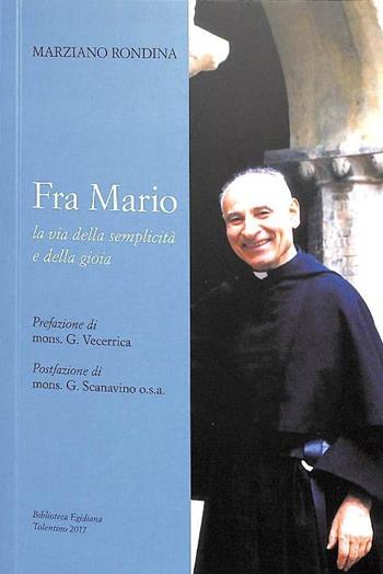Fra Mario, la via della semplicità e della gioia - Marziano Rondina - Libro Biblioteca Egidiana 2017 | Libraccio.it