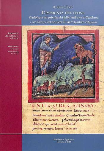 L' impronta del leone. Simbologia del principe dei felini nell'arte d'Occidente e sue valenze nel pensiero di sant'Agostino d'Ippona - Roberto Tollo - Libro Biblioteca Egidiana 2018, Monografie storiche agostiniane. Nuova serie | Libraccio.it