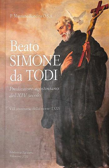 Beato Simone da Todi, predicatore agostiniano del XIV secolo. 7º centenario della morte (1322) - Marziano Rondina - Libro Biblioteca Egidiana 2022 | Libraccio.it