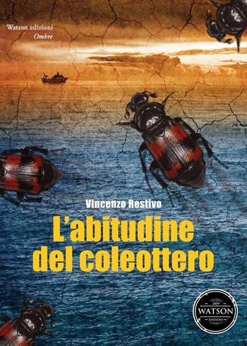 L' abitudine del coleottero - Vincenzo Restivo - Libro Watson 2013, Ombre | Libraccio.it