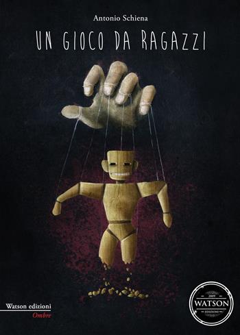 Un gioco da ragazzi - Antonio Schiena - Libro Watson 2013, Ombre | Libraccio.it