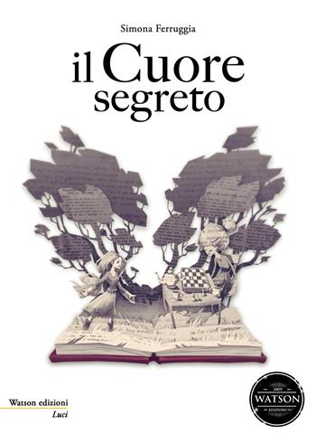 Il cuore segreto - Simona Ferruggia - Libro Watson 2015, Luci | Libraccio.it