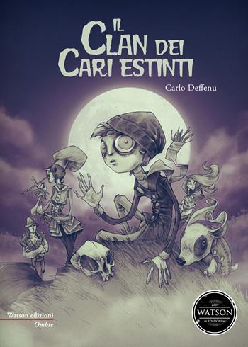 Il clan dei cari estinti - Carlo Deffenu - Libro Watson 2015, Ombre | Libraccio.it