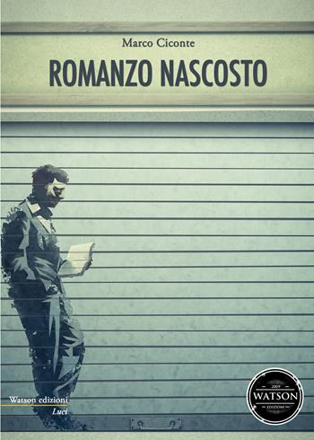 Romanzo nascosto - Marco Ciconte - Libro Watson 2015, Luci | Libraccio.it