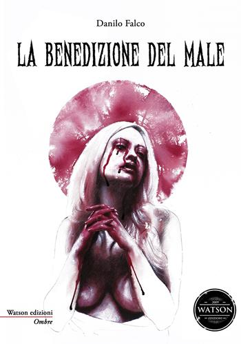 La benedizione del male - Danilo Falco - Libro Watson 2015, Ombre | Libraccio.it