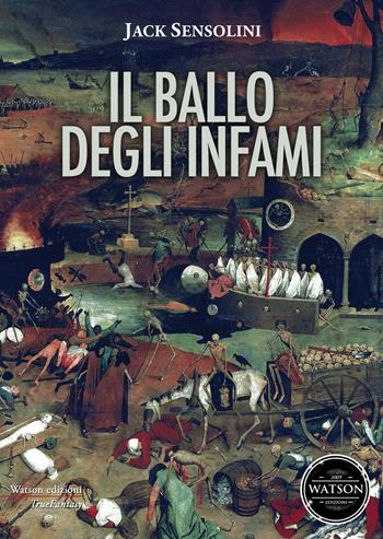 Il ballo degli infami - Jack Sensolini - Libro Watson 2017, TrueFantasy | Libraccio.it