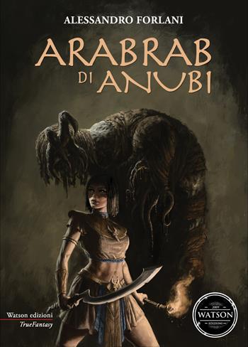 Arabrab di Anubi - Alessandro Forlani - Libro Watson 2017, TrueFantasy | Libraccio.it