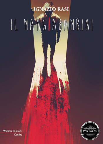 Il mangiabambini - Ignazio Rasi - Libro Watson 2016, Ombre | Libraccio.it