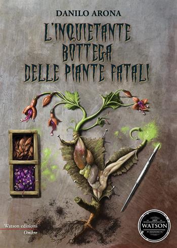 L' inquietante bottega delle piante fatali - Danilo Arona - Libro Watson 2017, Ombre | Libraccio.it