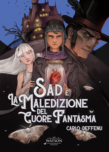 Sad e la maledizione del cuore fantasma - Carlo Deffenu - Libro Watson 2016, Ombre | Libraccio.it