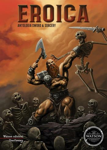 Eroica. Antologia sword & sorcery  - Libro Watson 2016, TrueFantasy | Libraccio.it
