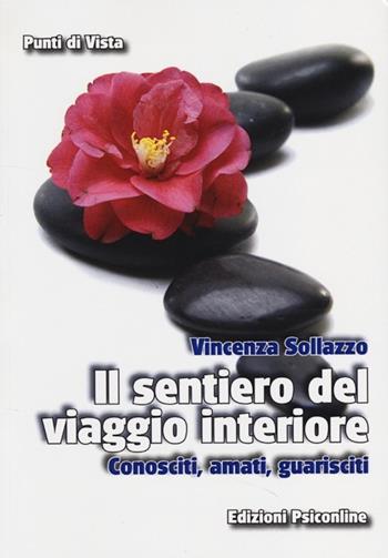 Il sentiero del viaggio interiore. Conosciti, amati, guarisci - Vincenza Sollazzo - Libro Psiconline 2013, Punti di vista | Libraccio.it