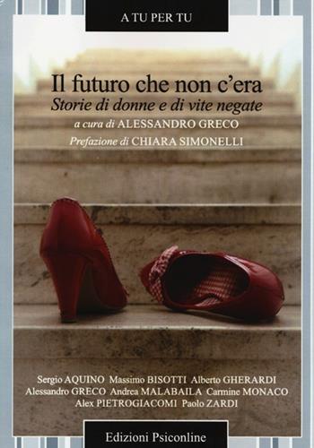 Il futuro che non c'era. Storie di donne e di vite negate  - Libro Psiconline 2013, A tu per tu | Libraccio.it