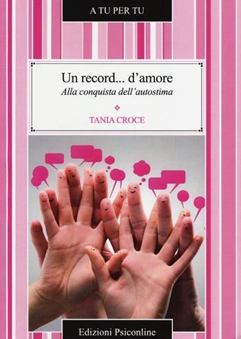 Un record... d'amore. Alla conquista dell'autostima - Tania Croce - Libro Psiconline 2013, A tu per tu | Libraccio.it