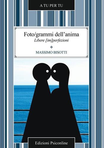 Foto/grammi dell'anima. Libere (im)perfezioni - Massimo Bisotti - Libro Psiconline 2013, A tu per tu | Libraccio.it